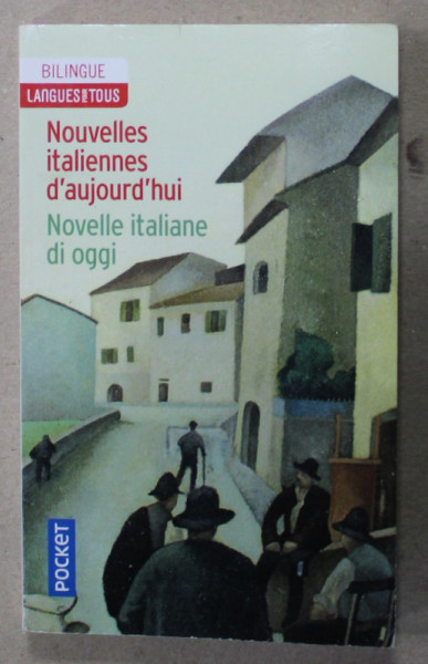 NOUVELLES ITALIENNES D' AUJOURD ' HUI / NOUVELLES ITALIANE DI OGGI , EDITIE BILINGVA IN ITALIANA SI FRANCEZA , 2013
