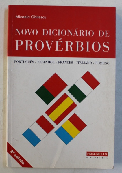 NOVO DICIONARIO DE PROVERBIOS  - PORTUGUES , ESPANHOL , FRANCES , ITALIANO , ROMENO - MICAELA GHITESCU , 1997