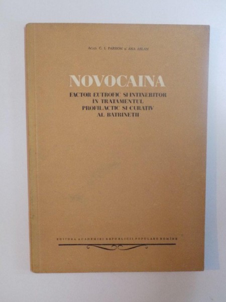 NOVOCAINA , FACTOR EUTROFIC SI INTINERITOR IN TRATAMENTUL PROFILACTIC SI CURATIV AL BATRANETII de C.I. PARHON SI ANA ASLAN , 1955