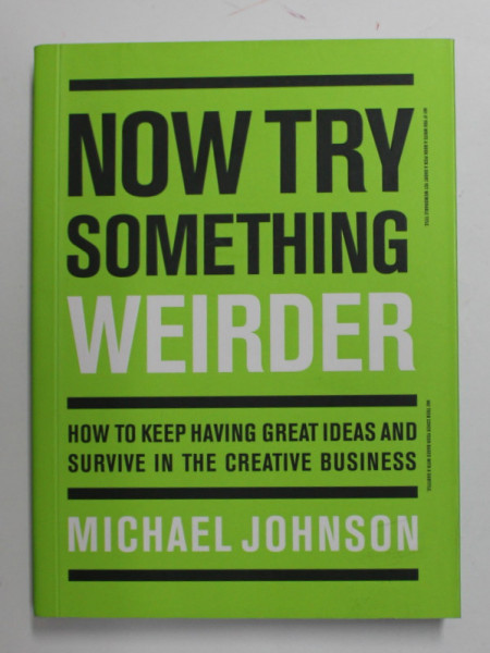 NOW TRY SOMETHING WEIRDER by MICHAEL JOHNSON , HOW TO KEEP HAVING GREAT IDEAS ..., 2019