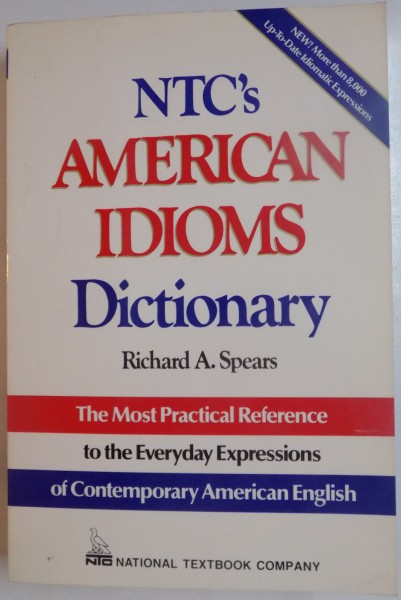 NTC ' S AMERICAN IDIOMS DICTIONARY by RICHARD A. SPEARS , LINDA SCHINKE LLANO , 1994
