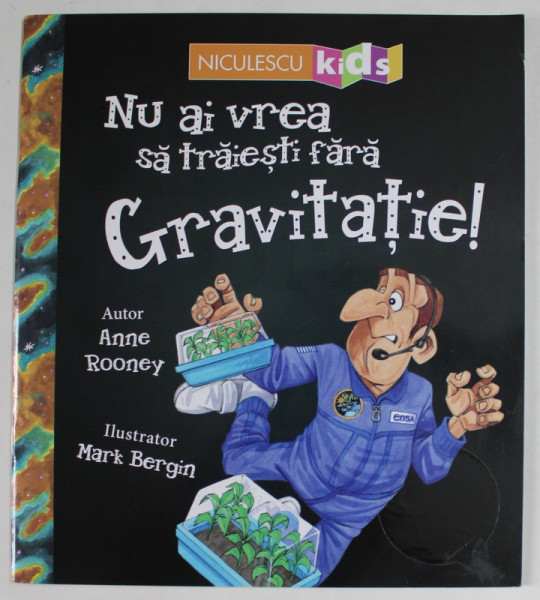 NU AI VREA SA TRAIESTI FARA GRAVITATIE ! de ANNE ROONEY , ilustrator MARK BEGIN , 2019