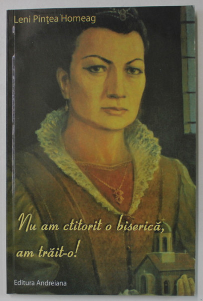 NU AM CTITORIT O BISERICA , AM TRAIT- O ! de LENI PINTEA HOMEAG , 2015