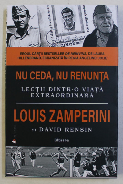 NU CEDA , NU RENUNTA , LECTII DINTR - O VIATA EXTRAORDINARA , EDITIA II - A de LOUIS ZAMPERINI si DAVID RENSIN , 2020