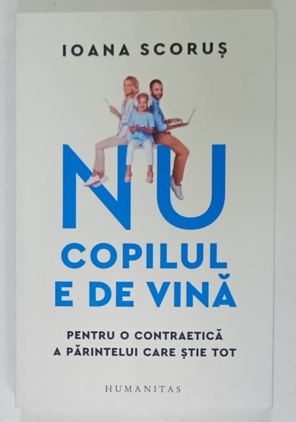 NU COPILUL E DE VINA , PENTRU O CONTRAETICA  A PARINTELUI CARE STIE TOT de   IOANA  SCORUS , 2023