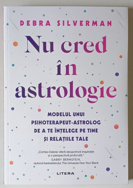 NU CRED IN ASTROLOGIE , MODELUL UNUI PSIHOTERAPEUT - ASTROLOG DE A TE INTELEGE PE TINE SI RELATIILE TALE de DEBRA SILVERMAN , 2025