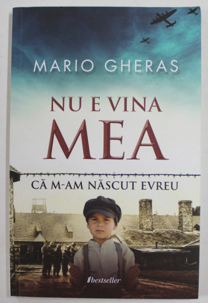 NU E VINA MEA CA M-AM NASCUT EVREU de MARIO GHERAS , POVESTEA NECUNOSCUTA A UNUI HOLOCAUST IN BASARABIA , 2022