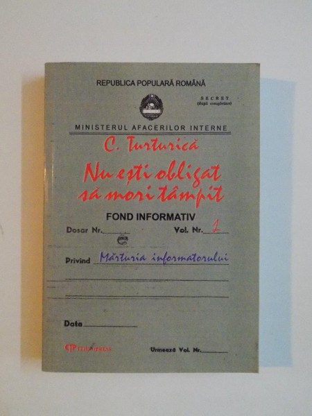 NU ESTI OBLIGAT SA MORI TAMPIT (MARTURIA INFORMATORULUI) ED. a - II - a de C. TURTURICA , 2006