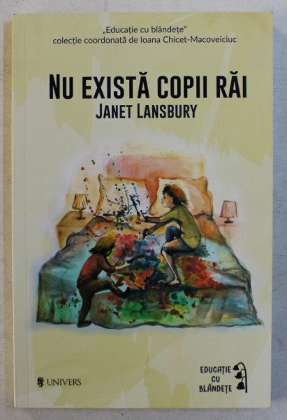 NU EXISTA COPII RAI - DESPRE EDUCAREA CU RESPECT A COPIILOR MICI , FARA PEDEPSE SI RUSINE  de JANET LANSBURY , 2017