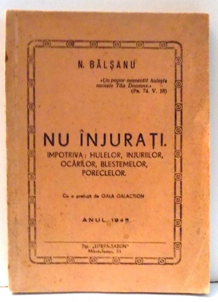 NU INJURATI. IMPOTRIVA HULELOR , INJURIILOR , OCARILOR , BLESTEMELOR , PORECLELOR de N. BALSANU , ANUL 1943