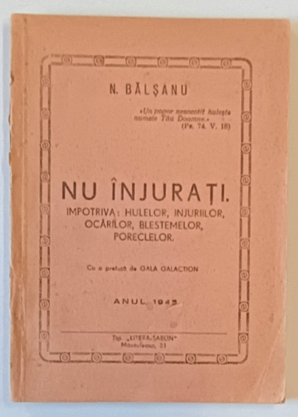 NU INJURATI. IMPOTRIVA HULELOR , INJURIILOR , OCARILOR , BLESTEMELOR , PORECLELOR de N. BALSANU , ANUL 1943