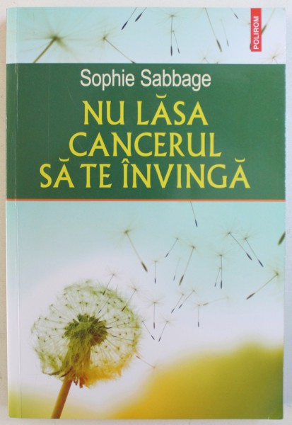 NU LASA CANCERUL SA TE INVINGA de SOPHIE SABBAGE, 2018