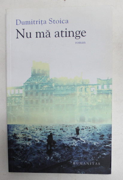 NU MA ATINGE - roman de DUMITRITA STOICA , 2011