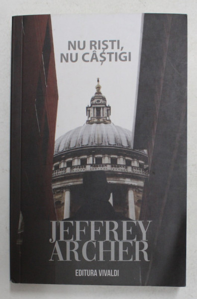 NU RISTI , NU CASTIGI de JEFFREY ARCHER , VOLUMUL I , 2020 * MICI DEFECTE