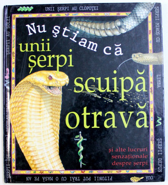 NU STIAM CA UNII SERPI SCUIPA OTRAVA  - SI ALTE LUCRURI SENZATIONALE DESPRE SERPI de CLAIRE LLEWELLYN , 1999