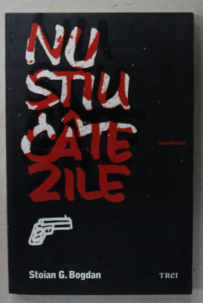 NU STIU CATE ZILE , roman de STOIAN G. BOGDAN , 2010