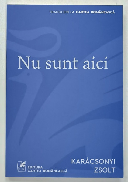 NU SUNT AICI , roman de KARACSONYI ZOLTAN , 2024