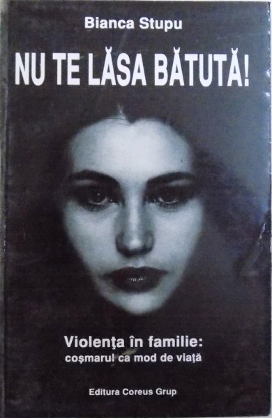 NU TE LASA BATUTA !  - VIOLENTA IN FAMILIE : COSMARUL CA MOD DE VIATA de BIANCA STUPU , 2004