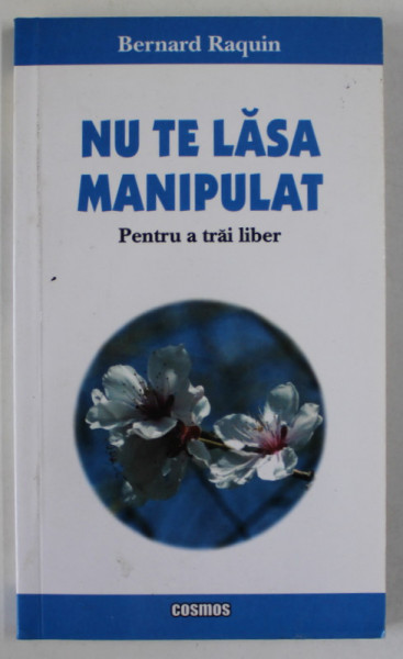 NU TE LASA MANIPULAT PENTRU A TRAI LIBER de BERNARD RAQUIN , 2005