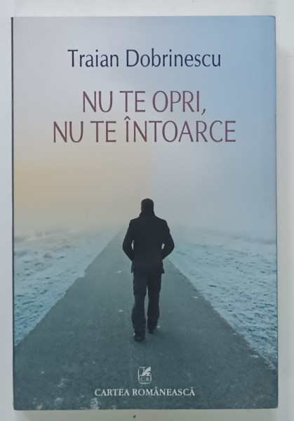 NU TE OPRI , NU TE INTOARCE de TRAIAN DOBRINESCU , 2016