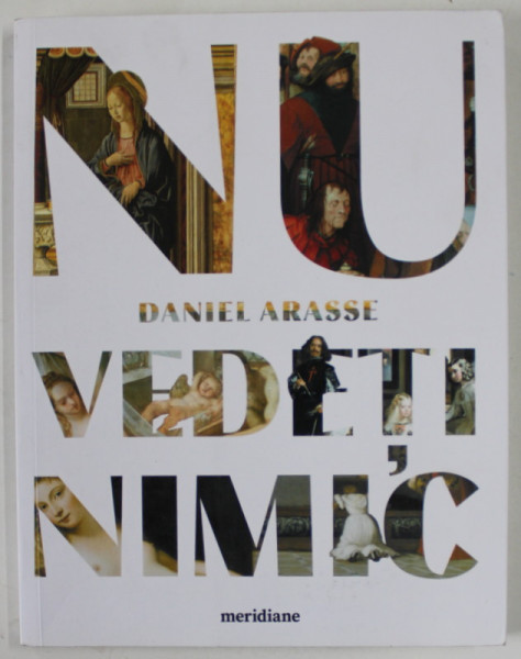 NU VEDETI NIMIC , DESCRIERI de DANIEL ARASSE , 2022