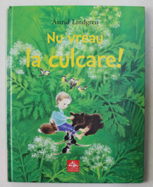 NU VREAU LA CULCARE ! , text si ilustratii de ASTRID LINDGREN , 2015