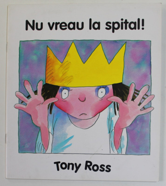 NU VREAU LA SPITAL ! de TONY ROSS , SERIA ' MICA PRINTESA ' , 2007