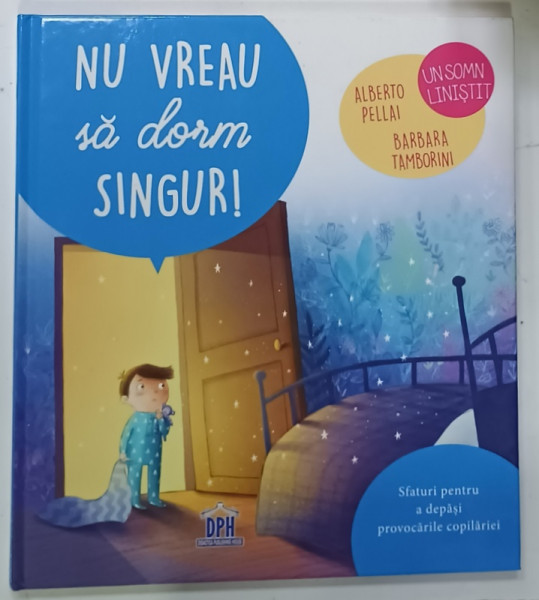 NU VREAU SA DORM SINGUR ! de ALBERTO PELLAI si BARBARA TAMBORINI , ilustratiii de ELISA PAGANELLI , 2019