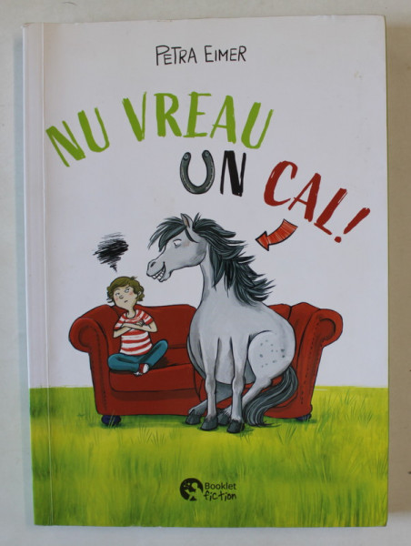 NU VREAU UN CAL ! de PETRA EIMER , 2023  * PREZINTA URME DE INDOIRE