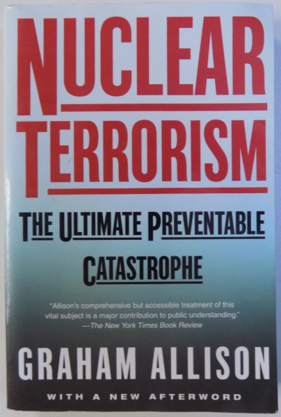 NUCLEAR TERRORISM, THE ULTIMATE PREVENTABLE CATASTROPHE by GRAHAM ALLISON , 2005