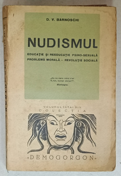 NUDISMUL , EDUCATIE SI REEDUCATIE PSIHO - SEXUALA , PROBLEMA MORALA - REVOLUTIE SOCIALA de D.V. BARNOSCHI , EDITIE INTERBELICA