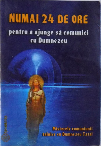 NUMAI 24 DE ORE - PENTRU A AJUNGE SA COMUNICI CU DUMNEZEU