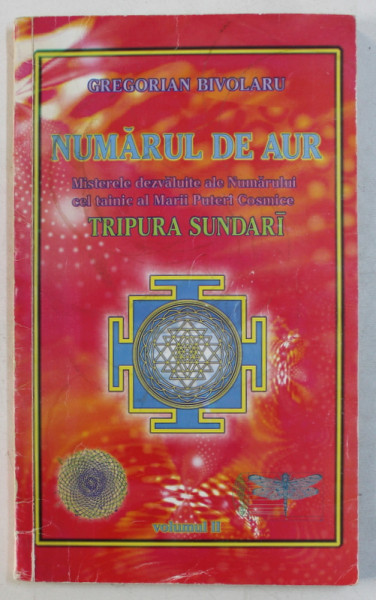 NUMARUL DE AUR  - MISTERELE  DEZVALUITE ALE NUMARULUI CEL TAINIC AL MARII PUTERI COSMICE TRIPURA SUNDARI de GREGORIAN BIVOLARU , VOLUMUL II