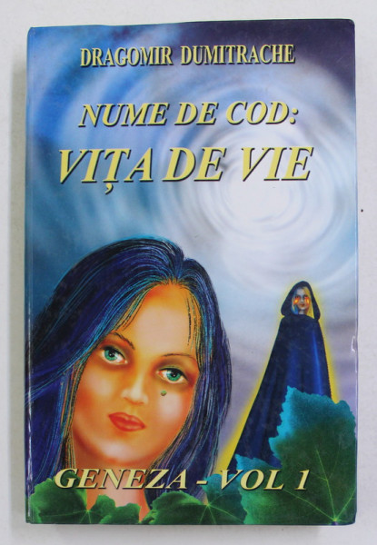 NUME DE COD - VITA DE VIE - GENEZA , VOLUMUL I de DUMITRACHE DRAGOMIR , 2008