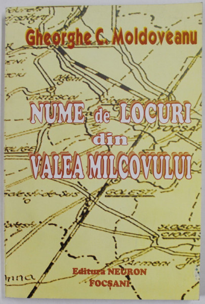 NUME DE LOCURI DIN VALEA MILCOVULUI de GHEORGHE C. MOLDOVEANU , 1996