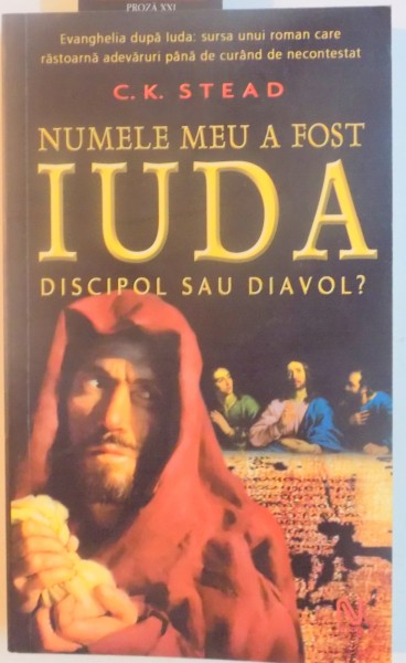 NUMELE MEU A FOST IUDA  , DISCIPOL SAU DIAVOL de C.K. STEAD , 2006