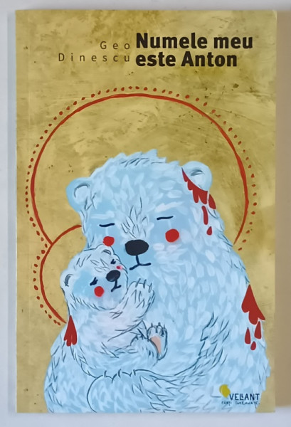 NUMELE MEU ESTE ANTON , roman de GEO DINESCU , 2017