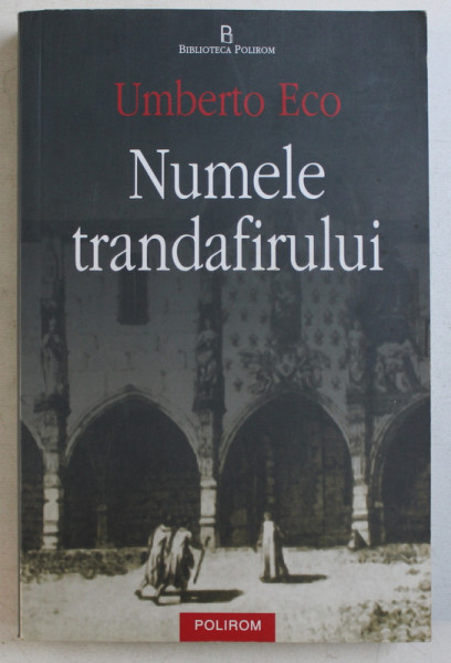 NUMELE TRANDAFIRULUI de UMBERTO ECO , EDITIE REVAZUTA , 2004 * MINIMA UZURA