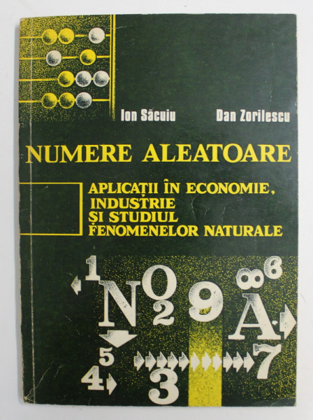 NUMERE ALEATOARE - APLICATII IN ECONOMIE , INDUSTRIE SI STUDIUL FENOMENELOR NATURALE de ION SACUIU si DAN ZORILESCU , 1978