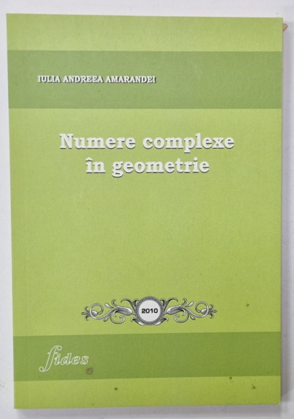 NUMERE COMPLEXE IN GEOMETRIE de IULIA  ANDREEA  AMARANDEI , 2010