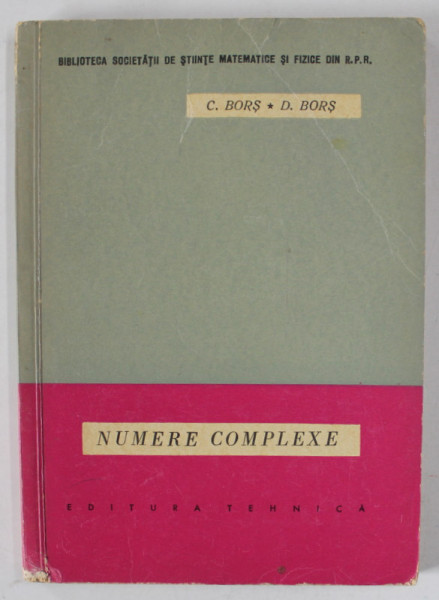 NUMERE COMPLEXE , INTRODUCERE ELEMENTARA IN ALGEBRA MODERNA de C. BORS si D. BORS , 1962