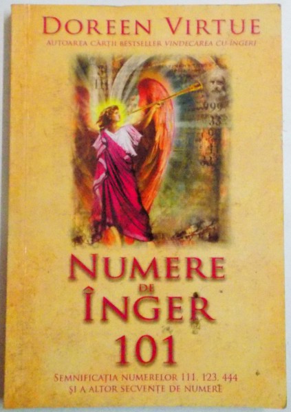 NUMERE DE INGER 101 , SEMNIFICATIA NUMERELOR 111 , 123 , 444 SI A ALTOR SECVENTE DE NUMERE de DOREEN VIRTUE , 2010