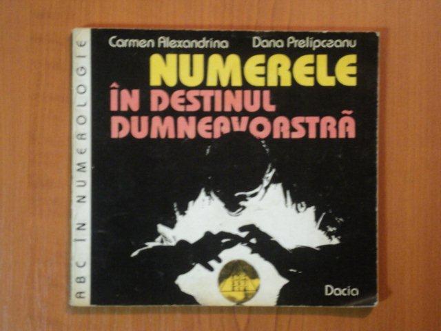 NUMERELE IN DESTINUL DUMNEAVOASTRA de CARMEN ALEXANDRINA, DANA PRELIPCEANU  1993