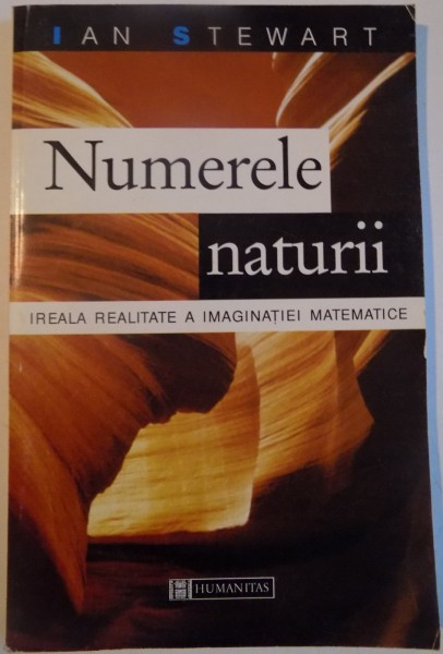 NUMERELE NATURII , IREALA REALITATE A IMAGINATIEI MATEMATICE de IAN STEWART , 1999