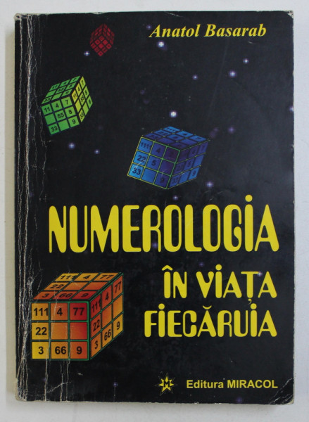 NUMEROLOGIA IN VIATA FIECARUIA de ANATOL BASARAB , 1999 *EDITURA MIRACOL