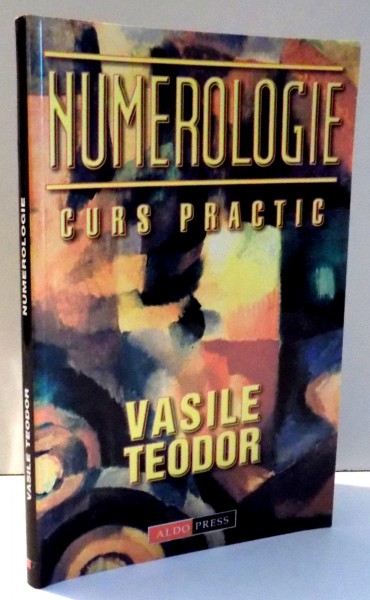 NUMEROLOGIE , CURS PRACTIC de VASILE TEODOR , 2003 * PREZINTA SUBLINIERI CU EVIDENTIATORUL