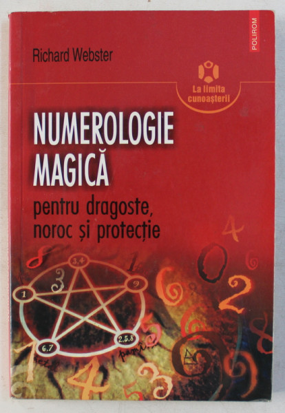 NUMEROLOGIE MAGICA PENTRU DRAGOSTE , NOROC SI PROTECTIE de RICHARD WEBSTER , 2006