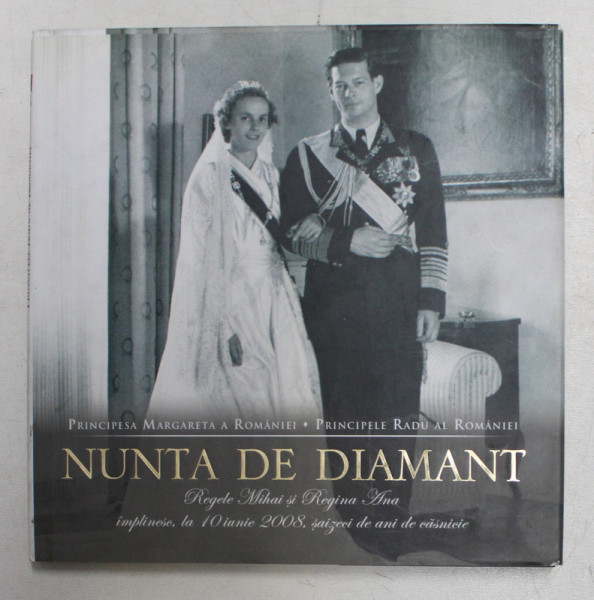 NUNTA DE DIAMANT - REGELE MIHAI SI REGINA ANA IMPLINESC LA 10 IUNIE 2008 , SAIZECI DE ANI DE CASNICIE de PRINCIPESA MARGARETA A ROMANIEI si PRINCIPELE RADU AL ROMANIEI , 2008