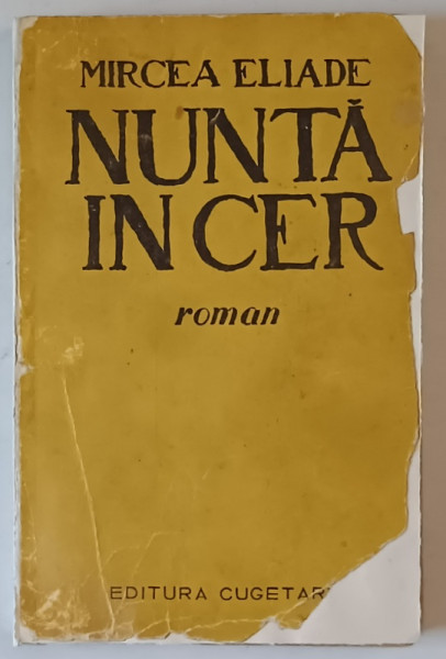 NUNTA IN CER , de MIRCEA ELIADE - EDITIA A DOUA, DEFECT COPERTA , VEZI FOTO