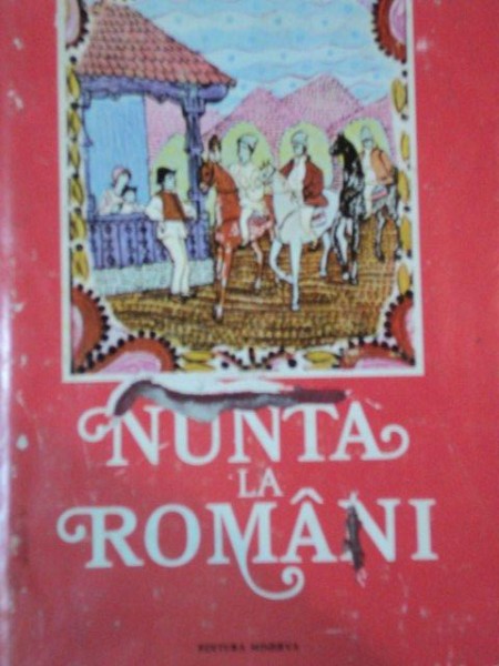NUNTA LA ROMANI. ANTOLOGIE DIN POEZIA CEREMONIALULUI NUNTII  1977